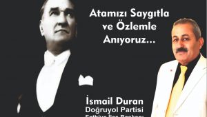 DYP FETHİYE İLÇE BAŞKANI İSMAİL DURAN;  ATATÜRK’ÜN MİRASINI ÖLÜMÜNE KORUYACAĞIZ.