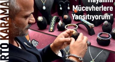"Hayalimi Mücevherlere Yansıtıyorum"