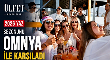 ÜLFET BEACH CLUB 2026 YAZ SEZONUNU OMNYA İLE KARŞILADI